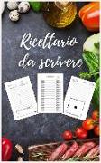 Ricettario Da Scrivere: con 206 Pagine puoi Raccogliere e Organizzare fino a 100 Ricette - Agenda Per Ricette - Quaderno Ricette Da Scrivere -