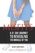 Misfits: A 31 Day Journey to Revealing the Miracle of YOU - Black & White Version