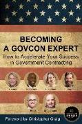 Becoming a GovCon Expert: How to Accelerate Your Success in Government Contracting