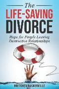 The Life-Saving Divorce: Hope for People Leaving Destructive Relationships