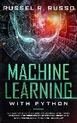 Machine Learning with Python: An Advanced Guide to Go Deep into Artificial Intelligence. Tools, Tips and Tricks for Going into Data Science and Data