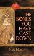 The Bones You Have Cast Down