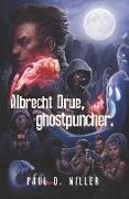 Albrecht Drue, ghostpuncher