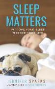 Sleep Matters: Improve Your Sleep, Improve Your Life