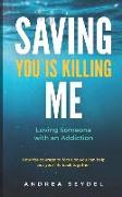 Saving You Is Killing Me: Loving Someone With An Addiction