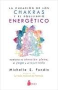 La Curacion de Los Chakras Y El Equilibrio Energetico Mediante La Atencion Plena, El Yoga Y El Ayurveda