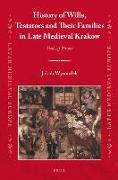 History of Wills, Testators and Their Families in Late Medieval Krakow: Tools of Power