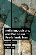 Religion, Culture, and Politics in Pre-Islamic Iran: Collected Essays