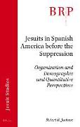 Jesuits in Spanish America Before the Suppression: Organization and Demographic and Quantitative Perspectives