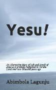 Yesu!: An Alternative Story of Life and Death of Jesus as it probably happened in Yoruba Land over two thousand years ago