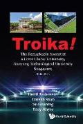 Troika!: The Remarkable Ascent of a Great Global University, Nanyang Technological University Singapore, 2003-2017