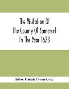 The Visitation Of The County Of Somerset In The Year 1623