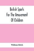 British Sports: For The Amusement Of Children