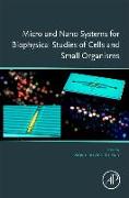 Micro and Nano Systems for Biophysical Studies of Cells and Small Organisms