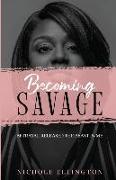 Becoming Savage: Betrayal Released The Beast In Me