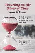 Traveling on the River of Time: A Do It Yourself Handbook for Exploring Past Lives