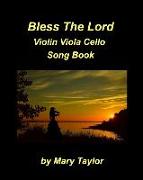 Bless The Lord Violin Viola Cello Song Book: Worship Praise Church Violin Viola Cello Trio