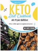 Keto Diet Cookbook Air Fryer Edition: +100 new real keto recipes to lose weight and protect your heart