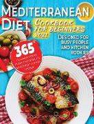 Mediterranean diet cookbook for beginners 2021: 365 culinary ideas from the world's healthiest dietary regime. Designed for busy people and kitchen ro