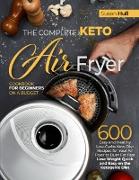 THE COMPLETE KETO AIR FRYER COOKBOOK FOR BEGINNERS ON A BUDGET