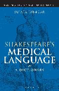 Shakespeare's Medical Language: A Dictionary