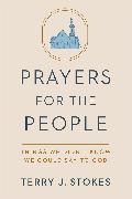 Prayers for the People: Things We Didn't Know We Could Say to God