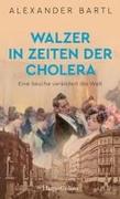 Walzer in Zeiten der Cholera. Eine Seuche verändert die Welt