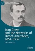 Jean Grave and the Networks of French Anarchism, 1854-1939