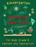 Kindergarten Workbook - Basic Math for Kids Grade K - Addition and Subtraction Workbook: Kindergarten Math Workbook, Preschool Learning, Math Practice