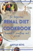 Renal Diet Cookbook for Beginners: The perfect renal diet guide for beginners. With a collection of tasty breakfasts that requires small amounts of ef