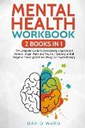 Mental Health Workbook: 2 BOOKS IN 1 The Complete Guide to Overcoming Depression & Anxiety, Anger, Panic and Trauma. Insecurity and all Negati