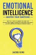 Emotional Intelligence: Master your Emotions. Practical Guide to Improve Your Mind and Manage Your Feelings - Overcome Fear, Stress and Anxiet