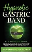 Hypnotic Gastric Band: The Definitive Guide for Men and Women for Quickly and Permanent Weight Loss with Self Hypnosis and Meditations. Stop