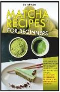 Matcha Recipes for Beginners