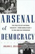 Arsenal of Democracy: The Politics of National Security--From World War II to the War on Terrorism