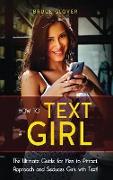 How to Text a Girl: The Ultimate Guide for Men to Attract, Approach and Seduces Girls with Text