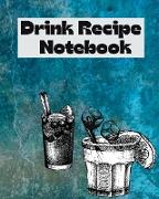 Drink Recipe Notebook: Cocktail Recipes Notebook, Bar Mixology Journal, Drink Recipe Book For Bartenders and Blank Recipe Book To Write In Yo