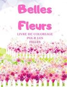 Belles Fleurs - LIVRE DE COLORIAGE POUR LES FILLES, Coloriage Magique pour Filles avec des Fleurs Adorables