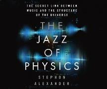 The Jazz of Physics: The Secret Link Between Music and the Structure of the Universe