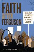 Faith After Ferguson: Resilient Leadership in Pursuit of Racial Justice