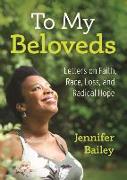 To My Beloveds: Letters on Faith, Race, Loss, and Radical Hope