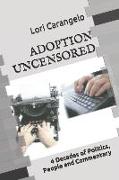 Adoption Uncensored: 4 Decades of Politics, People and Commentary