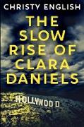 The Slow Rise Of Clara Daniels: Large Print Edition