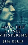 Only The Leaves Whispering: Large Print Hardcover Edition