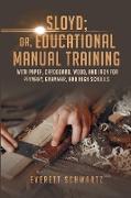 Sloyd, or, Educational Manual Training with Paper, Cardboard, Wood, and Iron for Primary, Grammar, and High Schools