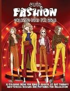 Cute Fashion Coloring Book For Girls: Cute fashion coloring book for girls and teens, amazing pages with fun designs style and adorable outfits