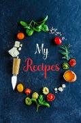 My Recipes: Recipe Book Men-Recipe Organizer Book-Personal Cook Book-Baking Recipe Book Blank-Write Your Own Recipe Book-Chef Reci