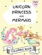 Unicorn, Princess and Mermaid Coloring Book - For Kids Ages 4-8, Amazing and Cute Coloring Pages for Girls and Boys