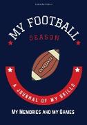 My Football Season: A Journal of My Skills, My Memories and My Games