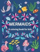 Mermaids - A Coloring Book for Kids - Ages 4-8, Amazing and Cute Coloring Pages for Girls and Boys